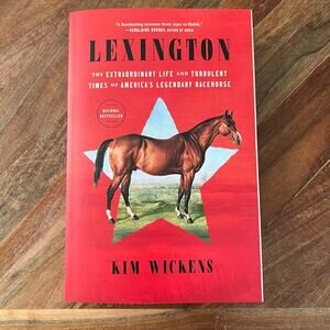Kim Wickens Lexington: The Extraordinary Life and Turbulent Times of America's L